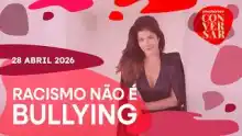 RACISMO NAS ESCOLAS, A MATERNIDADE REAL, MADRASTAS - PRECISAMOS CONVERSAR - T2.E10
